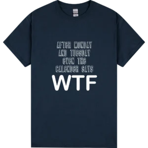 Calendar Says WTF Tee
