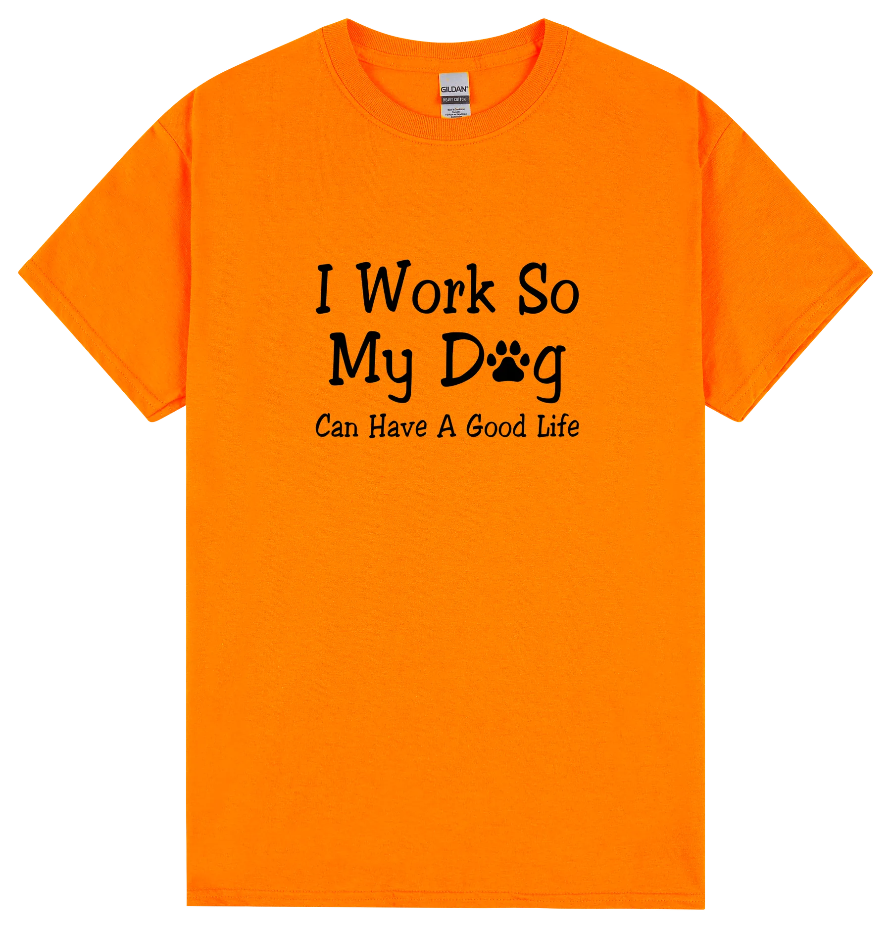 i-work-so-my-dog-can-have-a-good-life-tee-safety-orange