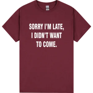 Sorry I'm Late, I Didn't Want To Come