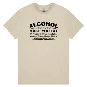 Alcohol Makes You Lean Tee