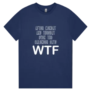 Calendar Says WTF Tee