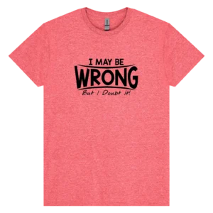 I May Be Wrong, but I Doubt It