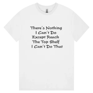 Nothing I Can't Do (Except Reach the Top Shelf)