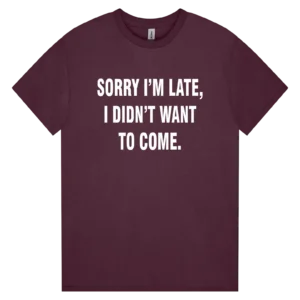 Sorry I'm Late, I Didn't Want To Come